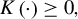 upper K left parenthesis dot right parenthesis greater than or equals 0 comma