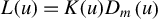 upper L left parenthesis u right parenthesis equals upper K left parenthesis u right parenthesis upper D Subscript m Baseline left parenthesis u right parenthesis