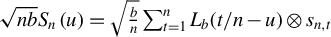 StartRoot n b EndRoot upper S Subscript n Baseline left parenthesis u right parenthesis equals StartRoot StartFraction b Over n EndFraction EndRoot sigma summation Underscript t equals 1 Overscript n Endscripts upper L Subscript b Baseline left parenthesis t divided by n minus u right parenthesis circled times s Subscript n comma t