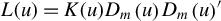 upper L left parenthesis u right parenthesis equals upper K left parenthesis u right parenthesis upper D Subscript m Baseline left parenthesis u right parenthesis upper D Subscript m Baseline left parenthesis u right parenthesis prime