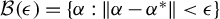 script upper B left parenthesis epsilon right parenthesis equals StartSet alpha colon StartMetric alpha minus alpha Superscript asterisk Baseline EndMetric less than epsilon EndSet