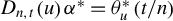 upper D Subscript n comma t Baseline left parenthesis u right parenthesis alpha Superscript asterisk Baseline equals theta Subscript u Superscript asterisk Baseline left parenthesis t divided by n right parenthesis