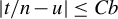 StartAbsoluteValue t divided by n minus u EndAbsoluteValue less than or equals upper C b
