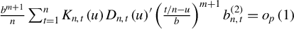StartFraction b Superscript m plus 1 Baseline Over n EndFraction sigma summation Underscript t equals 1 Overscript n Endscripts upper K Subscript n comma t Baseline left parenthesis u right parenthesis upper D Subscript n comma t Baseline left parenthesis u right parenthesis prime left parenthesis StartFraction t divided by n minus u Over b EndFraction right parenthesis Superscript m plus 1 Baseline b Subscript n comma t Superscript left parenthesis 2 right parenthesis Baseline equals o Subscript p Baseline left parenthesis 1 right parenthesis
