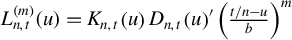 upper L Subscript n comma t Superscript left parenthesis m right parenthesis Baseline left parenthesis u right parenthesis equals upper K Subscript n comma t Baseline left parenthesis u right parenthesis upper D Subscript n comma t Baseline left parenthesis u right parenthesis prime left parenthesis StartFraction t divided by n minus u Over b EndFraction right parenthesis Superscript m