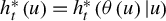 h Subscript t Superscript asterisk Baseline left parenthesis u right parenthesis equals h Subscript t Superscript asterisk Baseline left parenthesis theta left parenthesis u right parenthesis vertical bar u right parenthesis