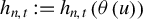 h Subscript n comma t Baseline colon equals h Subscript n comma t Baseline left parenthesis theta left parenthesis u right parenthesis right parenthesis