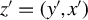 z prime equals left parenthesis y prime comma x Superscript prime Baseline right parenthesis