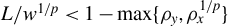 upper L divided by w Superscript 1 divided by p Baseline less than 1 minus max left brace rho Subscript y Baseline comma rho Subscript x Superscript 1 divided by p Baseline right brace