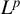 upper L Superscript p