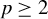 p greater than or equals 2