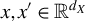 x comma x prime element of double struck upper R Superscript d Super Subscript upper X Superscript
