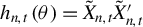 h Subscript n comma t Baseline left parenthesis theta right parenthesis equals upper X overtilde Subscript n comma t Baseline upper X overtilde prime Subscript n comma t