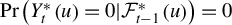 probability left parenthesis upper Y Subscript t Superscript asterisk Baseline left parenthesis u right parenthesis equals 0 vertical bar script upper F Subscript t minus 1 Superscript asterisk Baseline left parenthesis u right parenthesis right parenthesis equals 0