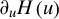 partial differential Subscript u Baseline upper H left parenthesis u right parenthesis