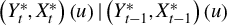 left parenthesis upper Y Subscript t Superscript asterisk Baseline comma upper X Subscript t Superscript asterisk Baseline right parenthesis left parenthesis u right parenthesis vertical bar left parenthesis upper Y Subscript t minus 1 Superscript asterisk Baseline comma upper X Subscript t minus 1 Superscript asterisk Baseline right parenthesis left parenthesis u right parenthesis