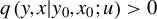q left parenthesis y comma x vertical bar y 0 comma x 0 semicolon u right parenthesis greater than 0
