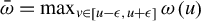 ModifyingAbove omega With bar equals max Underscript v element of left bracket u minus epsilon comma u plus epsilon right bracket Endscripts omega left parenthesis u right parenthesis