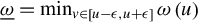 ModifyingBelow omega With quotation dash equals min Underscript v element of left bracket u minus epsilon comma u plus epsilon right bracket Endscripts omega left parenthesis u right parenthesis