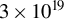 3 times 10 Superscript 19