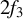 2 f 3