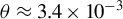 theta almost equals 3.4 times 10 Superscript negative 3