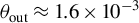 theta Subscript out Baseline almost equals 1.6 times 10 Superscript negative 3