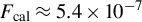 upper F Subscript cal Baseline almost equals 5.4 times 10 Superscript negative 7