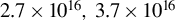2.7 times 10 Superscript 16 Baseline comma 3.7 times 10 Superscript 16