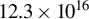 12.3 times 10 Superscript 16