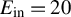 upper E Subscript in Baseline equals 20