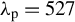 lamda Subscript normal p Baseline equals 527