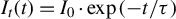 upper I Subscript t Baseline left parenthesis t right parenthesis equals upper I 0 dot exp left parenthesis negative t divided by tau right parenthesis