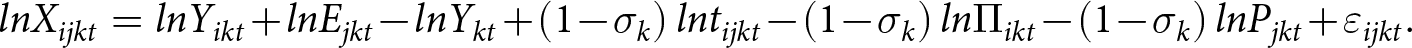 lnXijkt equals lnYikt plus lnEjkt minus lnYkt plus left parenthesis 1 minus sigma k right parenthesis lntijkt minus left parenthesis 1 minus sigma k right parenthesis ln upper Pi ikt minus left parenthesis 1 minus sigma k right parenthesis lnPjkt plus epsilon ijkt period