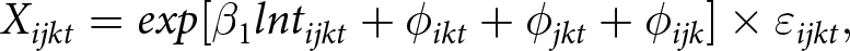 Xijkt equals exp left bracket beta 1 lntijkt plus phi ikt plus phi jkt plus phi ijk right bracket times epsilon ijkt comma