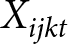 Xijkt