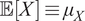 double struck upper E left bracket upper X right bracket identical to mu Subscript upper X Baseline