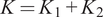 upper K equals upper K 1 plus upper K 2