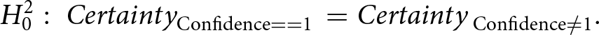 upper H 02 colon CertaintyConfidence equals equals 1 equals Certainty Confidence not equals 1 period