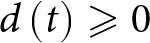 d left parenthesis t right parenthesis greater than or slanted equals 0
