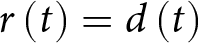 r left parenthesis t right parenthesis equals d left parenthesis t right parenthesis