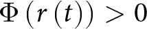 upper Phi left parenthesis r left parenthesis t right parenthesis right parenthesis greater than 0