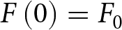 upper F left parenthesis 0 right parenthesis equals upper F 0