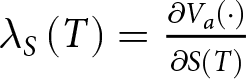 lamda upper S left parenthesis upper T right parenthesis equals partial differential Va left parenthesis dot right parenthesis partial differential upper S left parenthesis upper T right parenthesis
