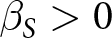 beta upper S greater than 0