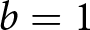 b equals 1