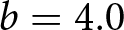 b equals 4.0