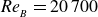 italic Re Subscript Sub Subscript upper B Baseline equals 20 700
