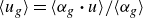 left angle bracket u Subscript g Baseline right angle bracket equals left angle bracket alpha Subscript g Baseline bold dot u right angle bracket divided by left angle bracket alpha Subscript g Baseline right angle bracket