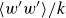 left angle bracket w prime w Superscript prime Baseline right angle bracket divided by k